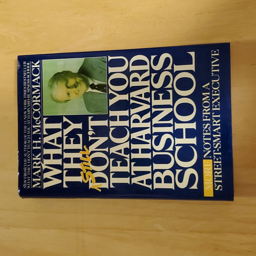 What They Still Don't Teach You at Harvard Business School by Mark H. McCormack